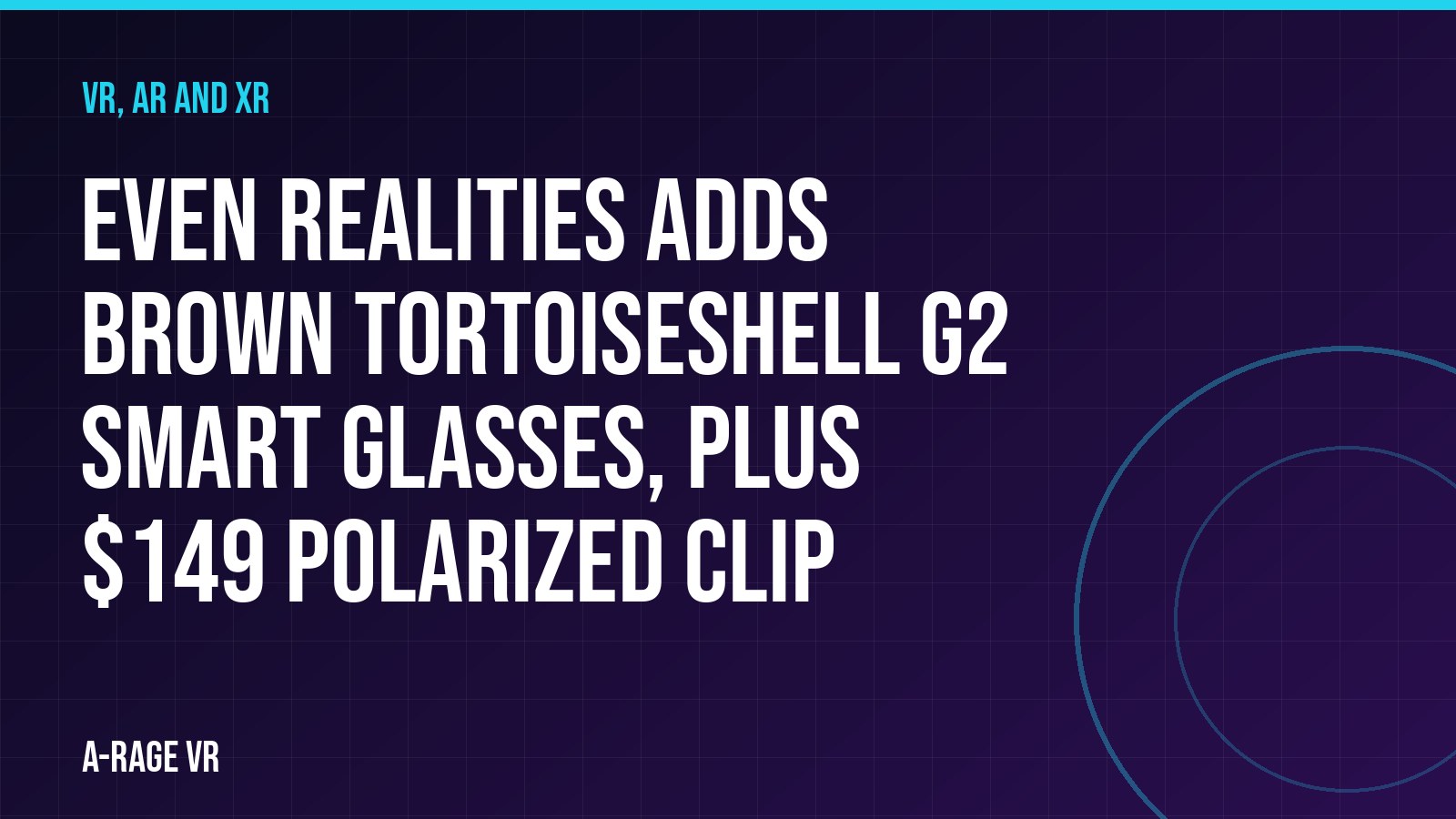 Even Realities adds brown tortoiseshell G2 smart glasses, plus $149 polarized clip